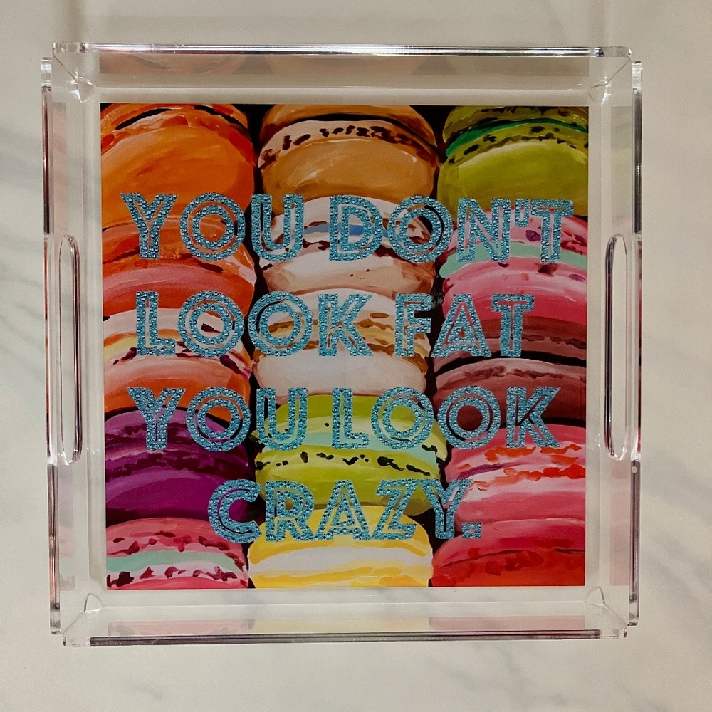 Ashley Longshore Signed Acrylic Tray "YOU DON'T LOOK FAT YOU LOOK CRAZY"